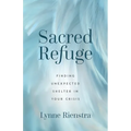 Sacred Refuge: Finding Unexpected Shelter in Your Crisis