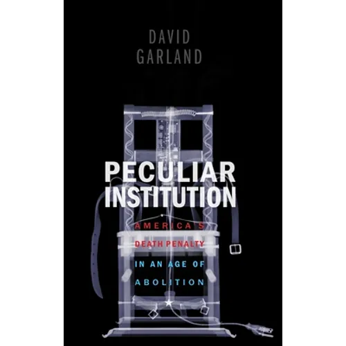 Peculiar Institution: America's Death Penalty in an Age of Abolition