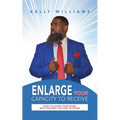 Enlarge Your Capacity to Receive: How to Align Your Heart With the Best Life Has to Offer