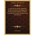 A General View of the Arguments for the Unity of God and Against the Divinity and Preexistence of Christ From Reason, From the Scriptures and From His