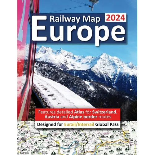 Europe Railway Map 2024 - Features Detailed Atlas for Switzerland and Austria - Designed for Eurail/Interrail Global Pass