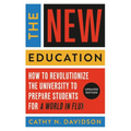 The New Education: How to Revolutionize the University to Prepare Students for a World in Flux