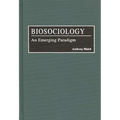 Biosociology: An Emerging Paradigm