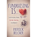 Fundraising Is: Everything Done Before Asking for Money