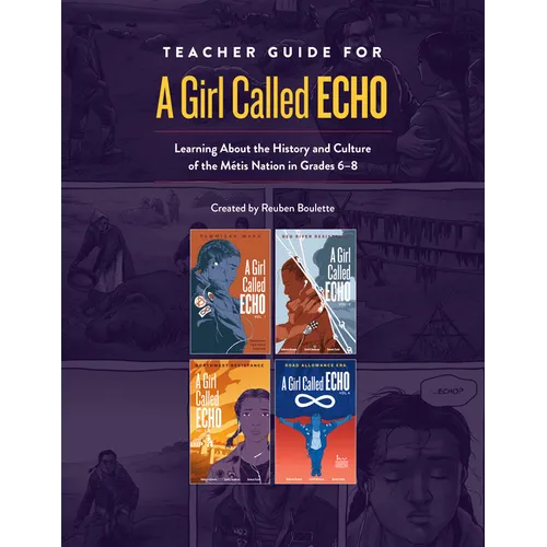 Teacher Guide for a Girl Called Echo: Learning about the History and Culture of the Métis Nation in Grades 6-8