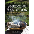 The Complete Smudging Handbook: 67 Herbs, Woods, and Resins for Clearing and Emotional Balance