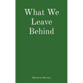 What We Leave Behind