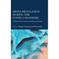 Media Regulation during the COVID-19 Pandemic: A Study from Central and Eastern Europe