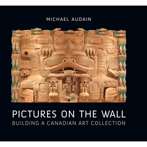 Pictures on the Wall: Building a Canadian Art Collection