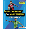 Christian Pulisic vs. Clint Dempsey: Who Would Win?