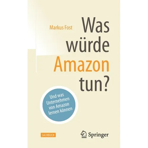Was Würde Amazon Tun?: Und Was Unternehmen Von Amazon Lernen Können