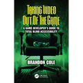 Taking Video Out of the Game: A Game Developer's Guide to Total Blind Accessibility