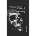 Reflections From My Existence: Dark Poetry