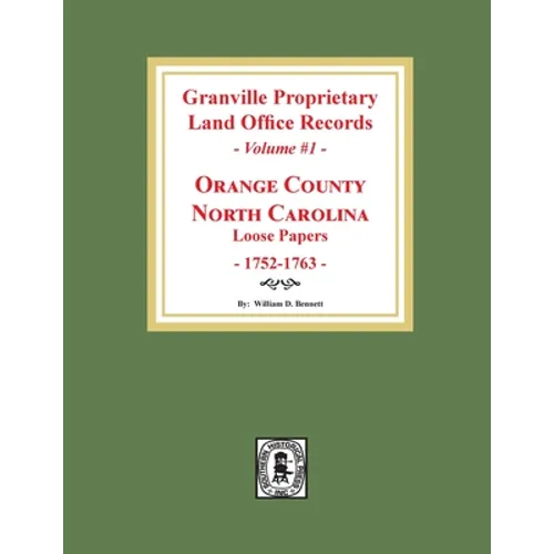 Granville Proprietary Land Office Records: Orange County, North Carolina. (Volume #1): Loose Papers, 1752-1763