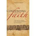 Contending for the Faith: The Rise of Heresy and the Development of the Truth