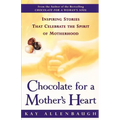 Chocolate for a Mother's Heart: Inspiring Stories That Celebrate the Spirit of Motherhood