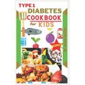 Type 1 diabetes cookbook for kids: delicious low carb recipes every child would want to eat