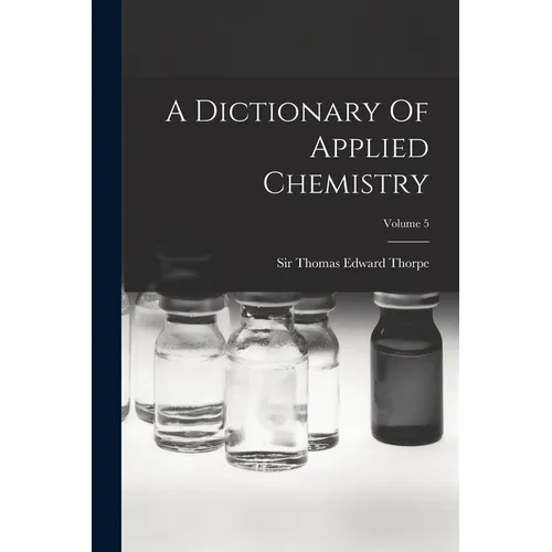 A Dictionary Of Applied Chemistry; Volume 5