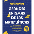 Matem1nuto. Grandes Enigmas de Las Matemáticas: 101 Preguntas (Y Respuestas) Sobre El Mundo Que Nos Rodea / Mathm1nute. Great Math Mysteries