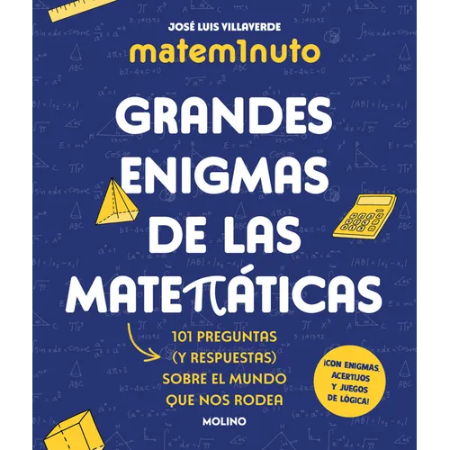 Matem1nuto. Grandes Enigmas de Las Matemáticas: 101 Preguntas (Y Respuestas) Sobre El Mundo Que Nos Rodea / Mathm1nute. Great Math Mysteries