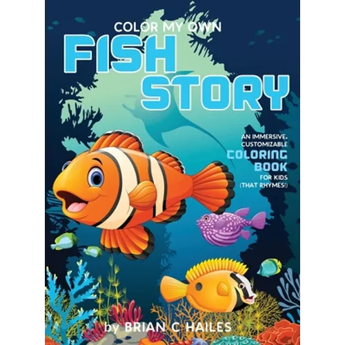 Color My Own Fish Story: An Immersive, Customizable Coloring Book for Kids (That Rhymes!)