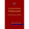 La Espiritualidad Pentecostal: Una Pasión por el Reino