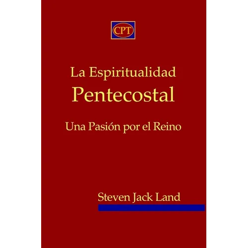 La Espiritualidad Pentecostal: Una Pasión por el Reino