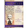 Miracles in the Naked Light: The Extraordinary Life in Every Moment