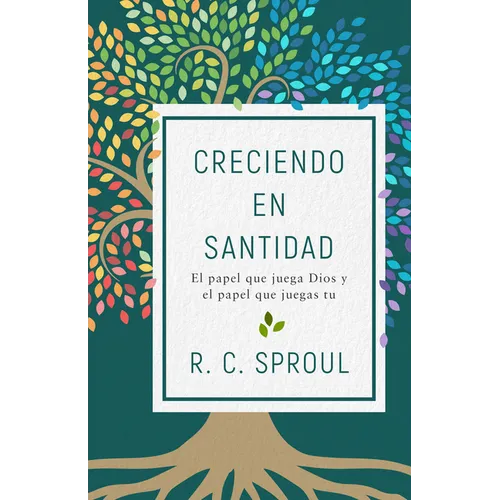 Creciendo En Santidad: El Papel Que Juega Dios Y El Papel Que Juegas Tu