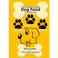 Homemade Dog Food Cookbook: Nutritious Dog Food Recipe Book: Healthy Easy Homemade Dog Food and Treat Recipes