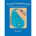 The Little River That Wouldn't Run Straight: A Child's Story of the San Antonio River