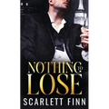 Nothing to Lose: Steamy Billionaire Second Chance Secret Scandal Romance