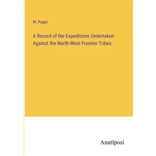 A Record of the Expeditions Undertaken Against the North-West Frontier Tribes
