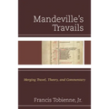 Mandeville's Travails: Merging Travel, Theory, and Commentary
