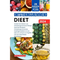 Ontstekingsremmend Dieet: Ontdek het Geheim van Ontstekingsremmend Welzijn: Gezonde Recepten, Ontstekingsremmende Voedingsmiddelen en een Gids o