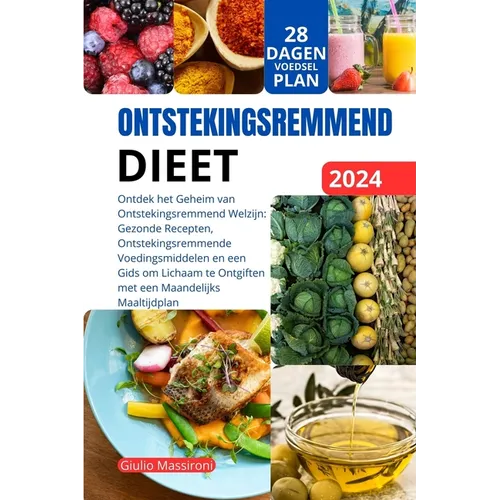 Ontstekingsremmend Dieet: Ontdek het Geheim van Ontstekingsremmend Welzijn: Gezonde Recepten, Ontstekingsremmende Voedingsmiddelen en een Gids o
