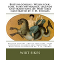 British goblins: Welsh folk-lore, fairy mythology, legends and traditions. By: Wirt Sikes illustrated by: T. H. Thomas