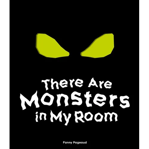 There Are Monsters in My Room: (Interactive Shine a Light; A Hidden Shadows Book; Fear of the Dark)