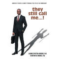 they still call me...!: America's racial climate through the eyes of an immigrant