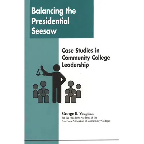Balancing the Presidential Seesaw: Case Studies in Community College Leadership