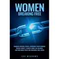 Women Breaking Free: Conquer Control Issues, Overcome Perfectionism, Reduce Anxiety, Achieve Work-Life Balance, and Find Inner Peace for Em