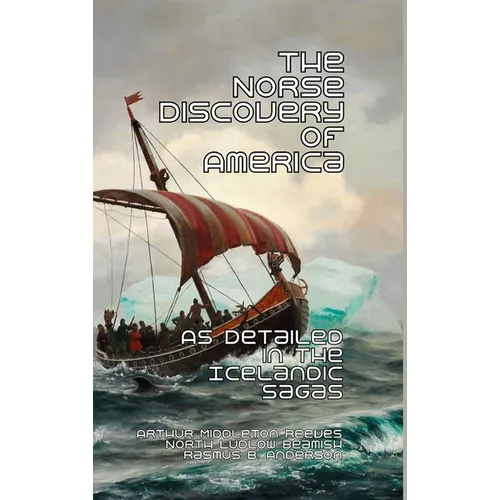 The Norse Discovery of America: As Detailed in the Icelandic Sagas