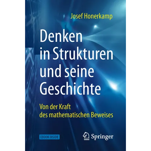 Denken in Strukturen Und Seine Geschichte: Von Der Kraft Des Mathematischen Beweises