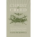 Christ & Creed: The Early Church Creeds & Their Value for Today