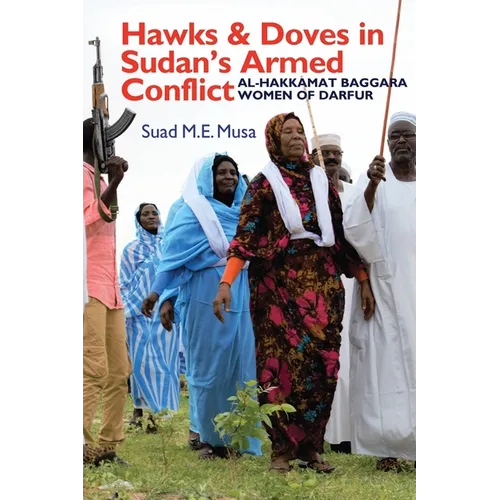 Hawks and Doves in Sudan's Armed Conflict: Al-Hakkamat Baggara Women of Darfur