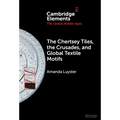 The Chertsey Tiles, the Crusades, and Global Textile Motifs