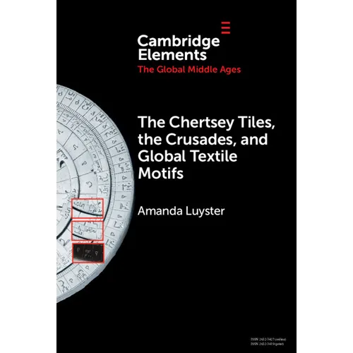 The Chertsey Tiles, the Crusades, and Global Textile Motifs