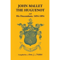 John Mallet, the Huguenot, and His Descendants, 1694-1894