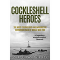 Cockleshell Heroes: The Most Courageous and Imaginative Commando Raid of World War Two