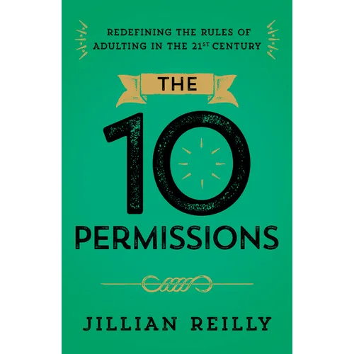 The Ten Permissions: Redefining the Rules of Adulting in the 21st Century